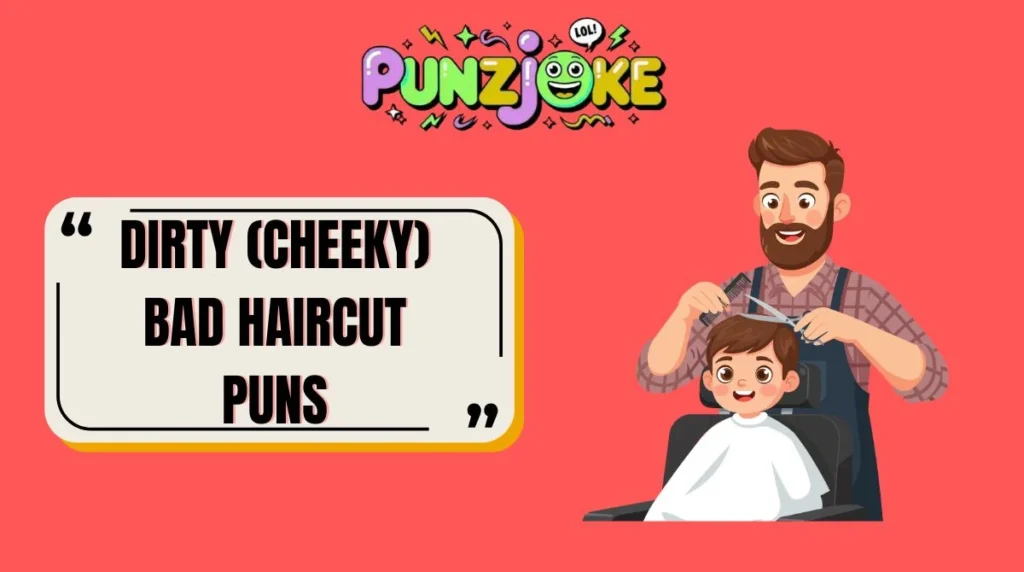 Dirty (Cheeky) Bad Haircut Puns