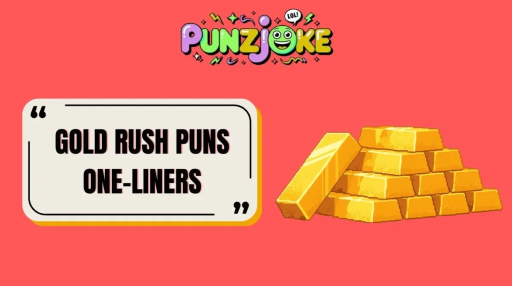 Gold Rush Puns One-Liners