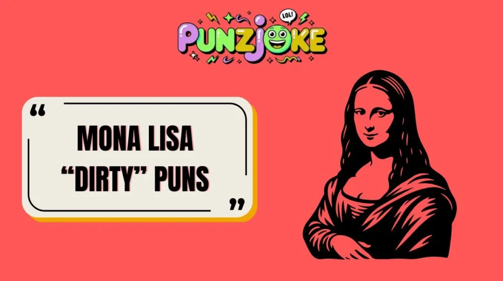 Mona Lisa “Dirty” Puns