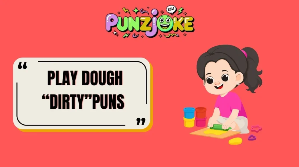 Play Dough “Dirty”Puns