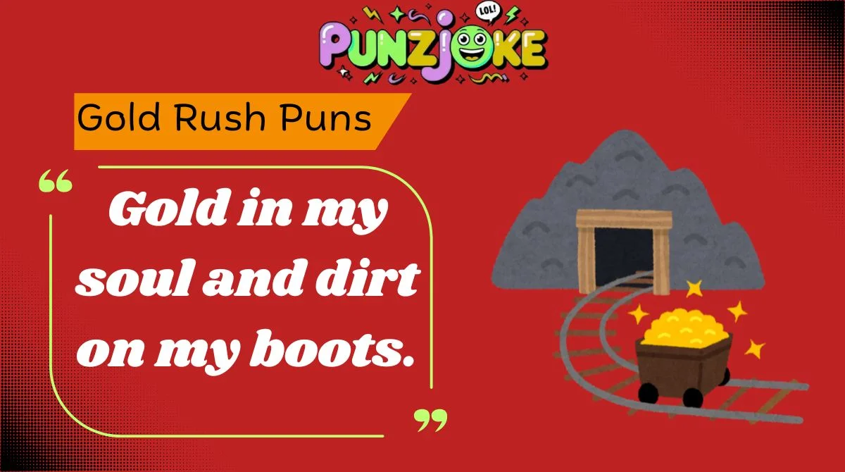 Gold Rush Puns