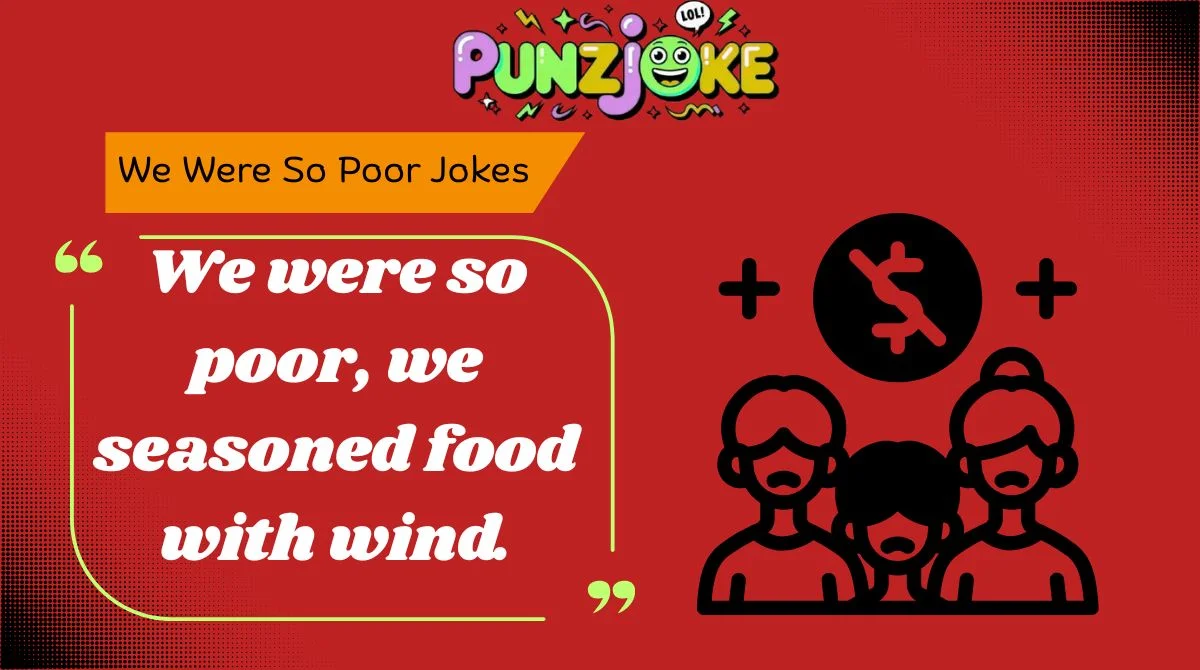 We Were So Poor Jokes
