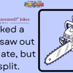 Chainsaws Invented?” Jokes