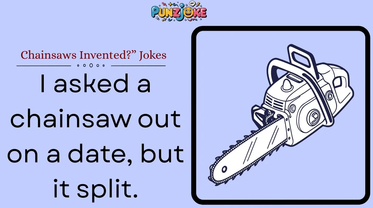 Chainsaws Invented?” Jokes